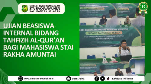UJIAN BEASISWA INTERNAL BIDANG TAHFIZH AL-QUR’AN BAGI MAHASISWA STAI RAKHA AMUNTAI